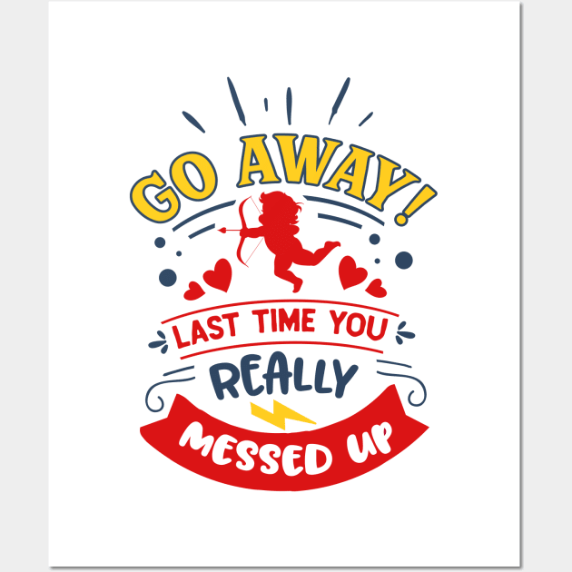 Go Away Last Time You Really Messed Up Wall Art by MZeeDesigns